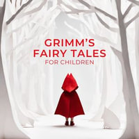 Grimm's Fairy Tales for Children - The Brothers Grimm