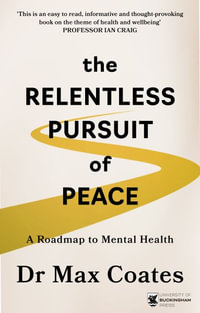 The Relentless Pursuit of Peace : A Roadmap to Mental Health - Max Coates