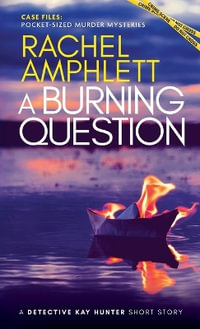 A Burning Question : A Detective Kay Hunter short story - Rachel Amphlett