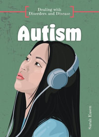 Autism : Dealing with Disorders and Disease - Sarah Eason