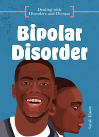 Bipolar Disorder : Dealing with Disorders and Disease - Sarah Eason