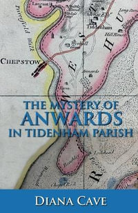 The Mystery of Anwards in Tidenham Parish - Diana Cave