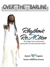 Over The Barline : Rhythmic ReAction "A bridge from rudimental percussion to the drumset realm." - Aaron "AC" Capers