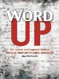 Word Up : The Lexicon and Language Guide to Changing Times and Emerging Generation - Mark McCrindle