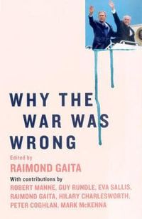 Why The War Was Wrong - Raimond Gaita