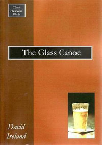 The Glass Canoe : Classic Australian Works - David Ireland