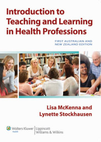 Introduction to Teaching and Learning in the Health Professions : First Australian & New Zealand Edition - Lisa McKenna
