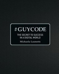 #GuyCode : The Secret To Success In A Digital World - Michaela Launerts