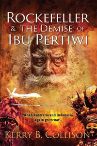 Rockefeller and the Demise of Ibu Pertiwi - Kerry B. Collison