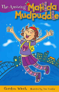 The Amazing Matilda Mudpuddle : Matilda Mudpuddle Series : Book 1 - Gordon Winch