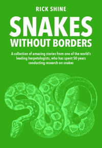 Snakes Without Borders : A collection of amazing stories from one of the world's leading herpetologists, who spent 50 years conducting research on snakes - Shine Rick