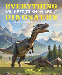 Everything You Need To Know About Dinosaurs : and other ancient giants of Australia - Reed New Holland