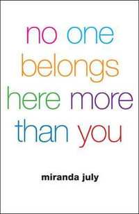 No One Belongs Here More Than You - Miranda July