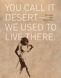 You Call it Desert - We Used to Live There - Pat Lowe