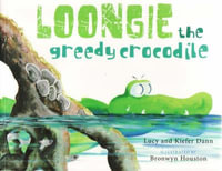 Loongie the Greedy Crocodile - Lucy Dann