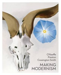 O'Keeffe, Preston, Cossington Smith : Making Modernism - Lesley Harding