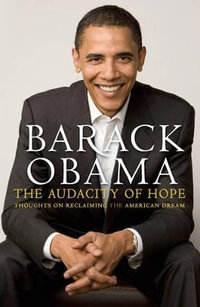 The Audacity of Hope : Thoughts on Reclaiming the American Dream : Thoughts on Reclaiming the American Dream - Barack Obama