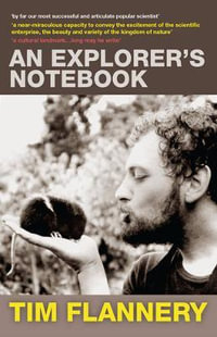 An Explorer's Notebook - Tim Flannery