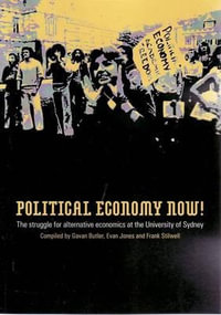 Political Economy Now! : The Struggle for Alternative Economics at the University of Sydney - Dr Gavan Butler