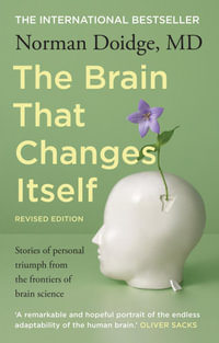 The Brain That Changes Itself : Stories of Personal Triumph from the Frontiers of Brain Science - Norman Doidge