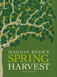 Maggie Beer's Spring Harvest Recipes - Maggie Beer