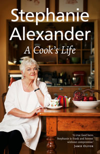 A Cook's Life - Stephanie Alexander