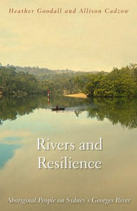 Rivers and Resilience : Aboriginal People on Sydney's Georges River - Heather Goodall