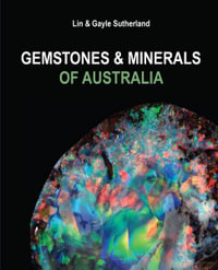 Gemstones and Minerals of Australia : Updated Edition - Lin Sutherland