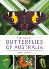 All About Butterflies of Australia - Garry Sankowsky