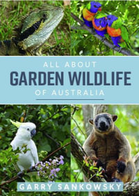 All About Garden Wildlife of Australia - Garry Sankowsky