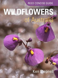 Reed Concise Guide : Wildflowers of Australia : Reed Concise Guide - Ken Stepnell