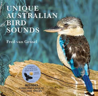 Unique Australian Bird Sounds : Includes songs and calls of 70 iconic species - Fred van Gessel