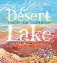 Desert Lake the Story of Kati Thanda Lake Eyre : Nature Storybooks - Pamela Freeman