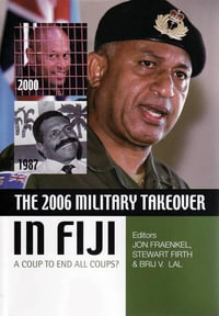 The 2006 Military Takeover in Fiji : A Coup to End All Coups? - Stewart Firth