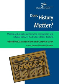 Does History Matter? : Making and debating citizenship, immigration and refugee policy in Australia and New Zealand - Klaus Neumann