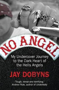 No Angel : My Undercover Journey to the Dark Heart of the Hells Angels - Jay Dobyns