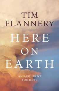 Here On Earth : A Sustainable Future - Tim Flannery