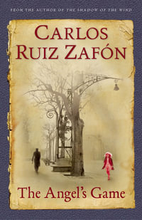 The Angel's Game : Shadow of the Wind Series - Carlos Ruiz Zafon