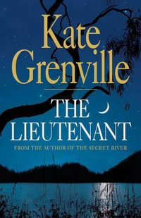 The Lieutenant : Second book in the Secret River trilogy - Kate Grenville