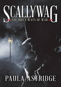 Scallywag : The Dirty Ways of War - Paula Astridge