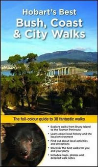 Hobart's Best Bush, Coast & City Walks : The full-colour guide to over 40 fantastic walks - Ingrid Roberts