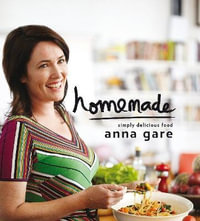 Homemade : Simply Delicious Food - Anna Gare