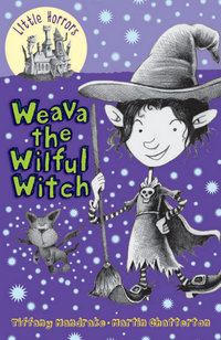 Weava the Wilful Witch : Little Horrors : Book 6 - Tiffany Mandrake