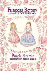 Princess Betony and the Rule of Wishing : Princess Betony - Pamela Freeman