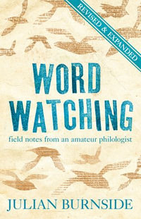 Wordwatching : field notes from an amateur philologist - Julian Burnside