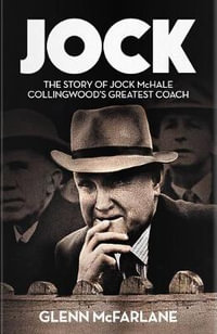 Jock : The Story of Jock McHale, Collingwood's Greatest Coach - Glenn McFarlane