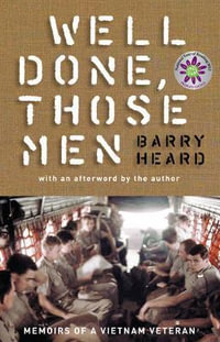 Well Done Those Men : Memoirs of a Vietnam Veteran (Gift Edition) - Barry Heard