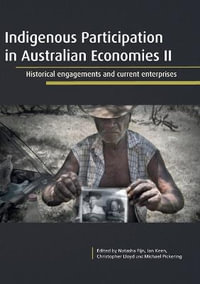 Indigenous Participation in Australian Economies II : Historical Engagements and Current Enterprises - Natasha Fijn