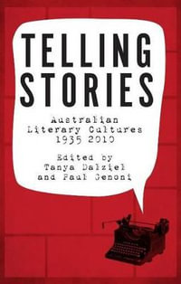 Telling Stories : Australian Literary Cultures, 1935-2010 - Tanya Dalziel