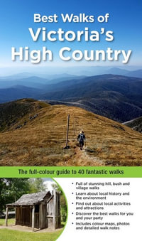 Best Walks of Victoria's High Country : The Full-Colour Guide To 40 Fantastic Walks - Craig Sheather